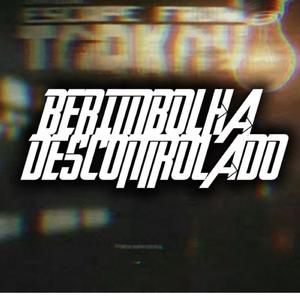 BERIMBOLHA DESCONTROLADO (feat. DJ ANDERSON SC)