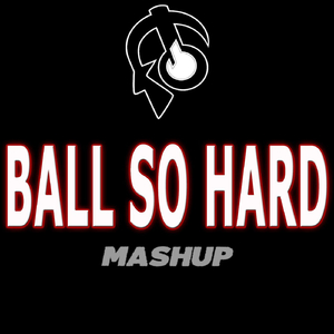 Ball so Hard (Mashup)