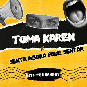 TOMA KAREN x SENTA AGORA PODE SENTAR