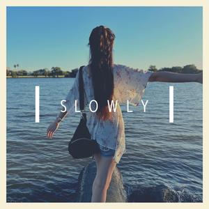 Slowly