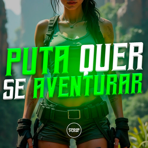 Puta Quer Se Aventurar
