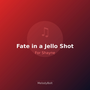 Fate in a Jello Shot (Version 1)