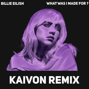 What Was I Made For? (Kaivon Remix)