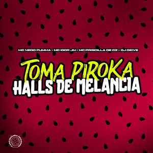 Toma Piroka Halls de Melancia