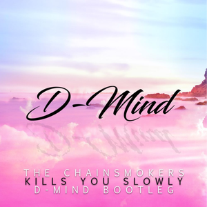 Kills You Slowly (D-Mind Bootleg)