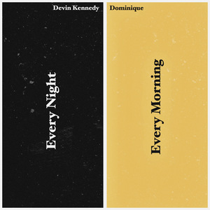 Every Night // Every Morning