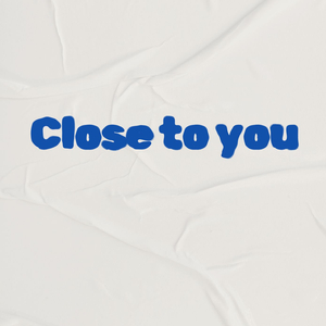 Close to You
