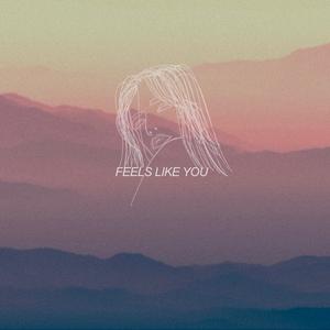 Feels Like You