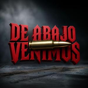 DE ABAJO VENIMOS