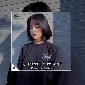 DJ FOREVER SLOW BEAT KANE ABIS FULL BASS