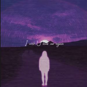 I WISH U LOVE ME AGAIN