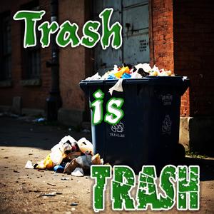 Trash is Trash