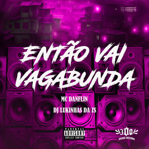 ENTÃO VAI VAGABUNDA