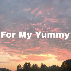For My Yummy（Prod By LouisVillain）