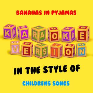 Bananas in Pyjamas (In the Style of Children's Songs) [Karaoke Version]