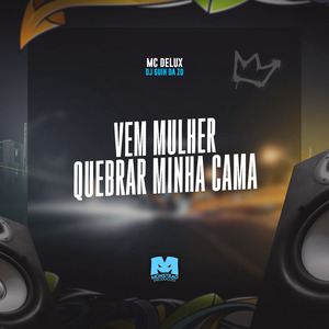 Vem Mulher Quebrar Minha Cama