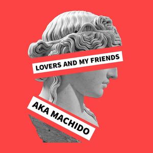 LOVERS AND MY FRIENDS