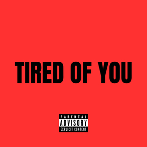 Tired of You