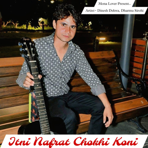 Itni Nafrat Chokhi Koni