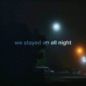 we stayed up all night