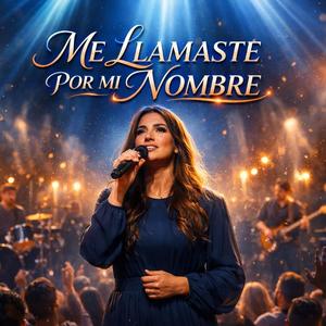 ME LLAMASTE POR MI NOMBRE