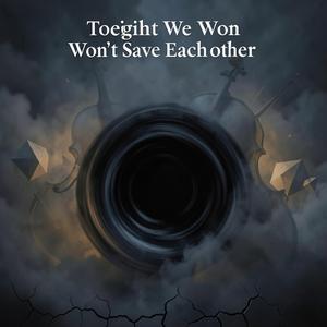 Tonight We Won’t Save Each Other