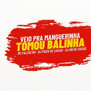 Veio pra Magueirinha Tomou Balinha