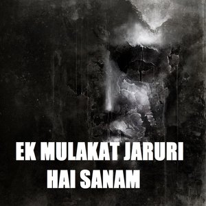 Ek Mulakat Jaruri Hai Sanam