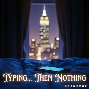 Typing... Then Nothing
