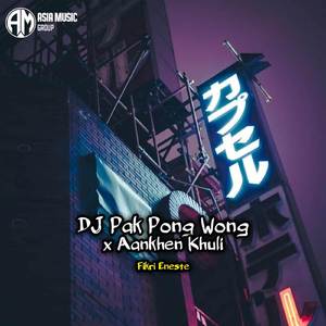 DJ PAK PONG WONG X AANKHEN KHULI