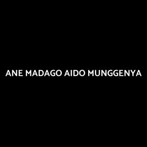 ANE MADAGO AIDO MUNGGENYA