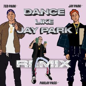 Dance Like Jay Park (feat. Jay Park & Parlay Pass) (Remix) (Remix)
