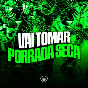 Vai Tomar Porrada Seca