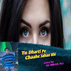 Tu Dharti Pe Chaahe Jahan Bhi