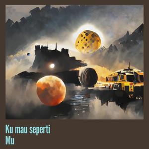 Ku mau seperti Mu