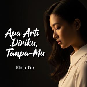 Apa Arti Diriku Tanpa-Mu
