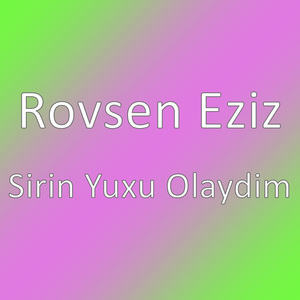 Sirin Yuxu Olaydim