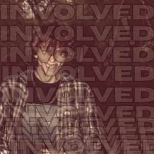 INVOLVED!
