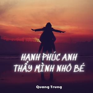 Hạnh phúc anh thấy mình nhỏ Bé