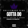 Holliewood King - Gotta Do (feat. Rosae & Krizz Kaliko)