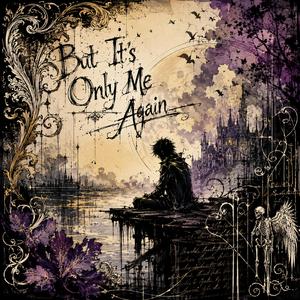 But It's Only Me Again