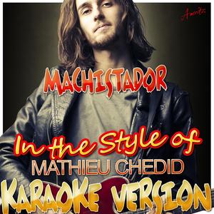 Machistador (In the Style of Mathieu Chédid) [Karaoke Version]