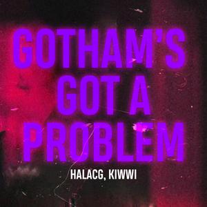 Gotham's Got A Problem (feat. Kiwwi)