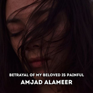 Betrayal of My Beloved Is Painful
