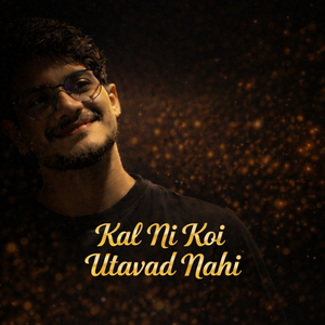 Kal Ni Koi Utavad Nahi