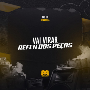 Vai Virar Refem dos Peças