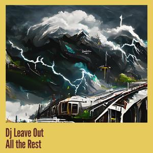 Dj Leave out All the Rest