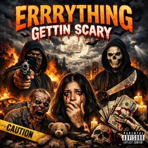 ERRRYTHING GETTIN SCARY