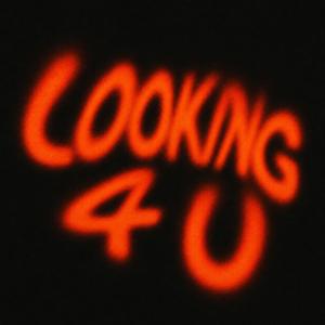 looking 4 u