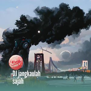 Dj Jangkaulah Sajah